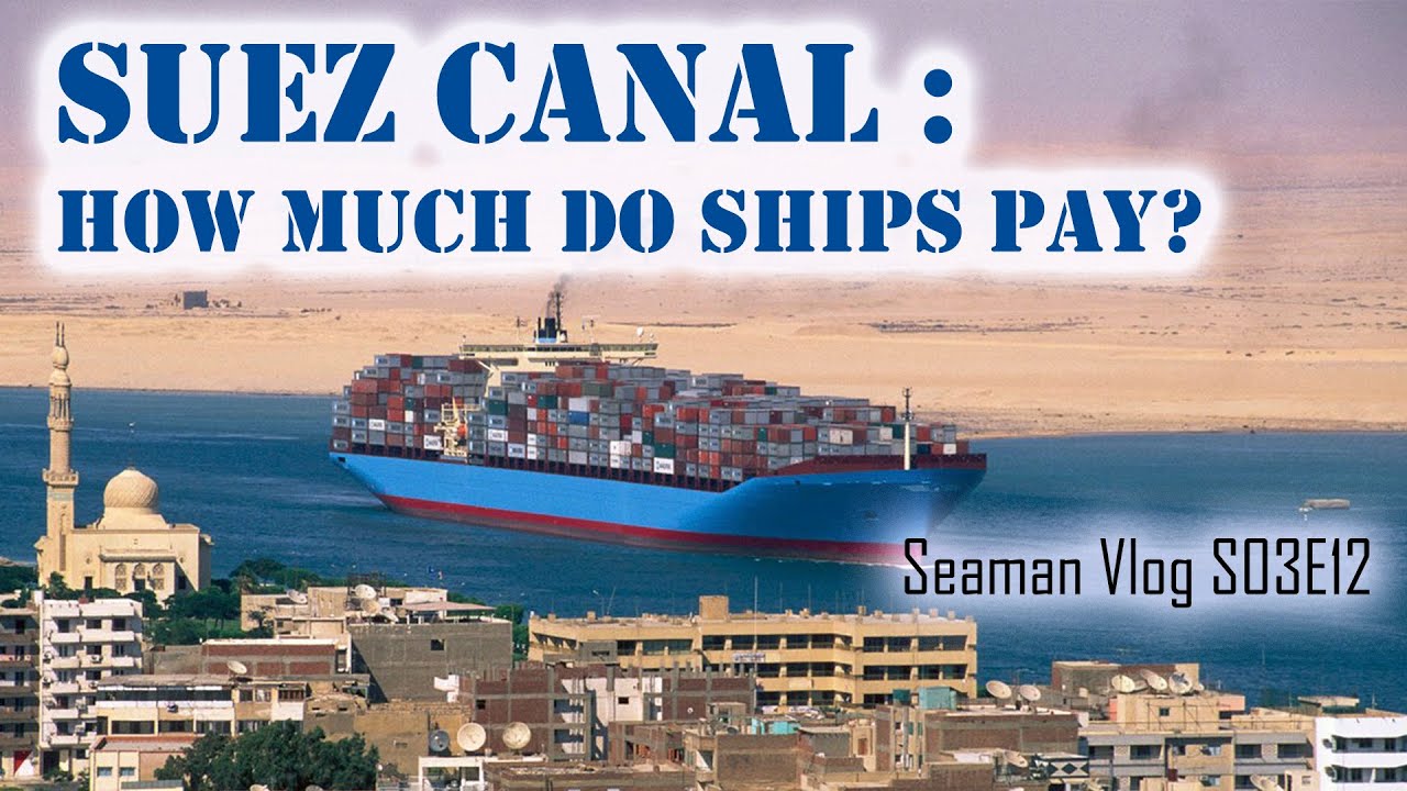 Suez Canal Toll Fee : How Much Do Ships Pay for Transit | Chief MAKOi Seaman Vlog S03E12