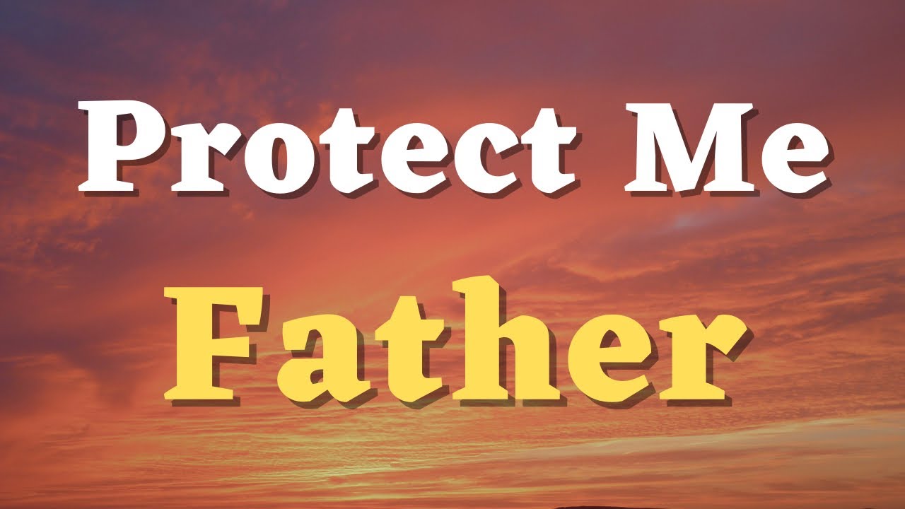 A Prayer for Protection - Lord, Shield Me From Physical, Emotional, and Spiritual Attacks