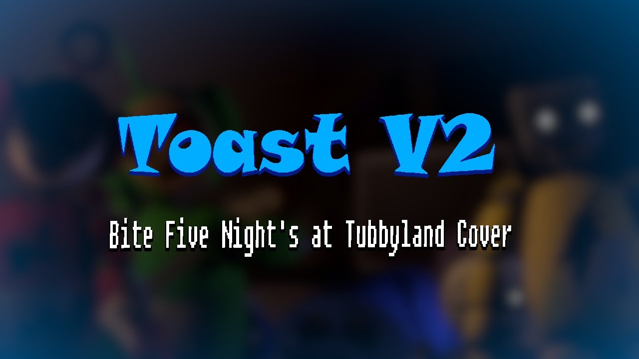 || FNF || TOAST V2 ~ TIME FOR TELETUBBIES || Bite FNaTL Cover ||