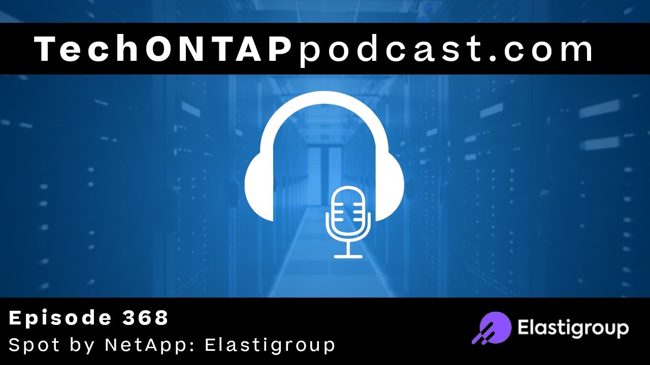 Tech ONTAP Podcast Episode 368: Spot by NetApp: Elastigroup for your Spot VM Instances