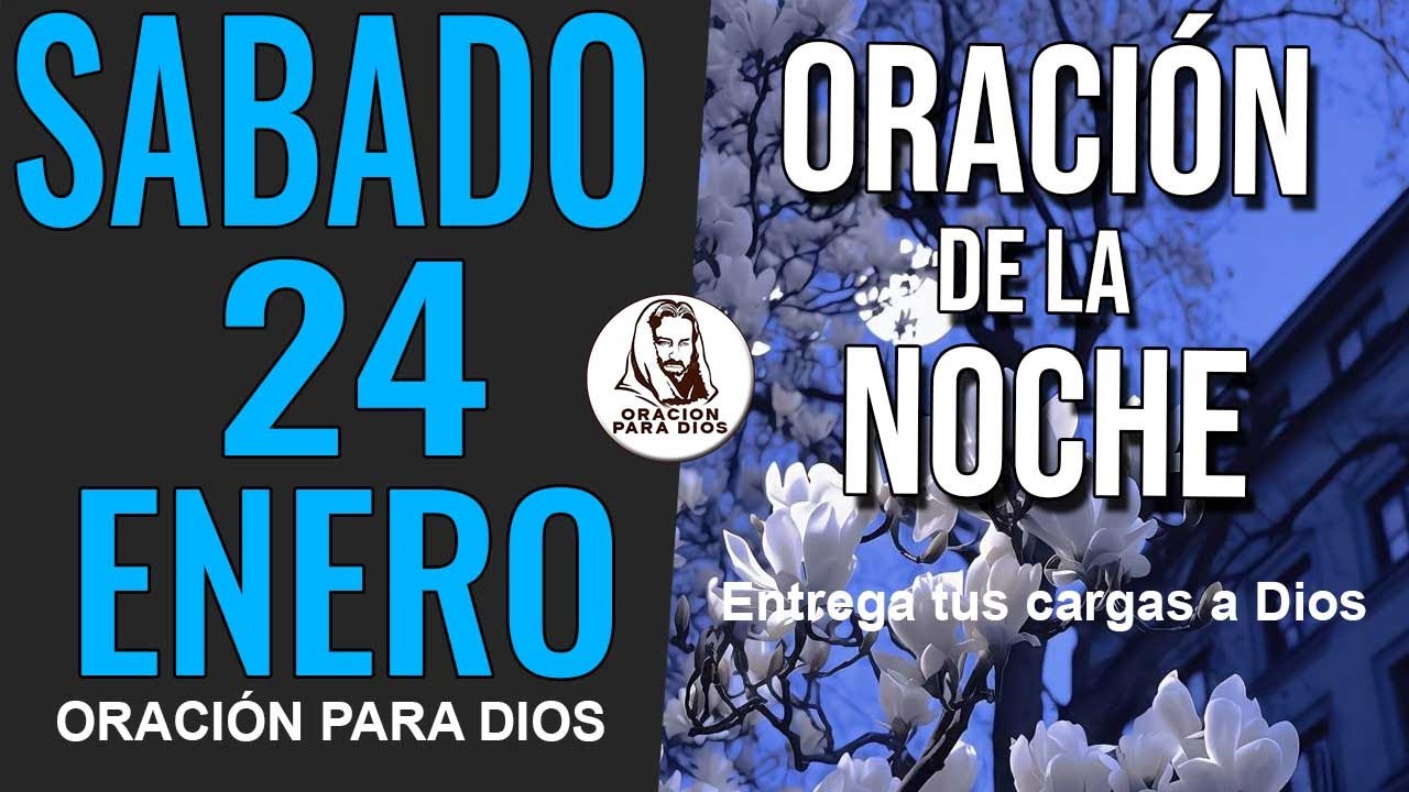 🌙 🙏 ORACION DE LA NOCHE SABADO 24 DE ENERO DE 2026 DIOS CUIDA TU SUEÑO.TERMINA TU DIA BIEN