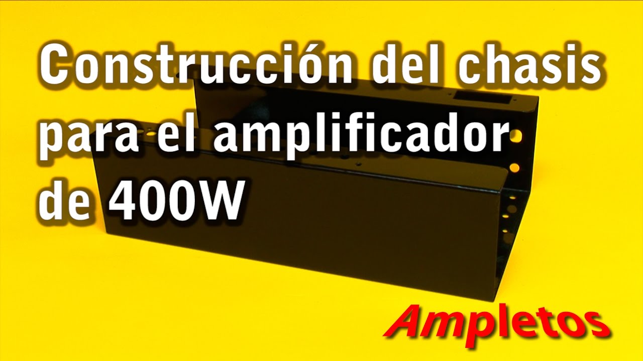 Construcción del chasis para el amplificador de 400W