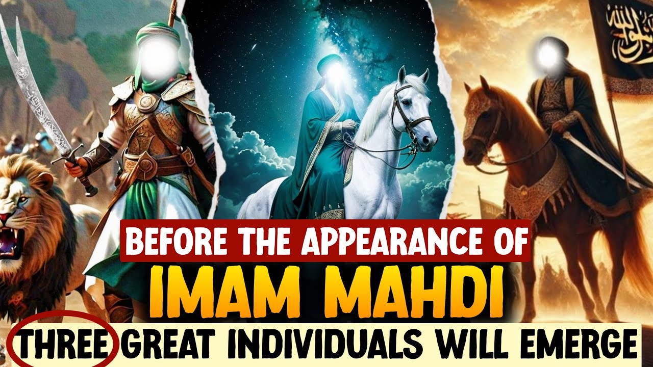 BEFORE THE ARRIVAL OF IMAM MAHDI THE EMERGENCE OF 3 GREAT LEADERS