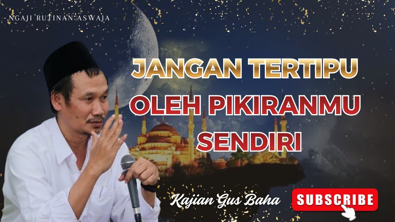 Jangan Tertipu oleh Pikiranmu Sendiri | Gus Baha
