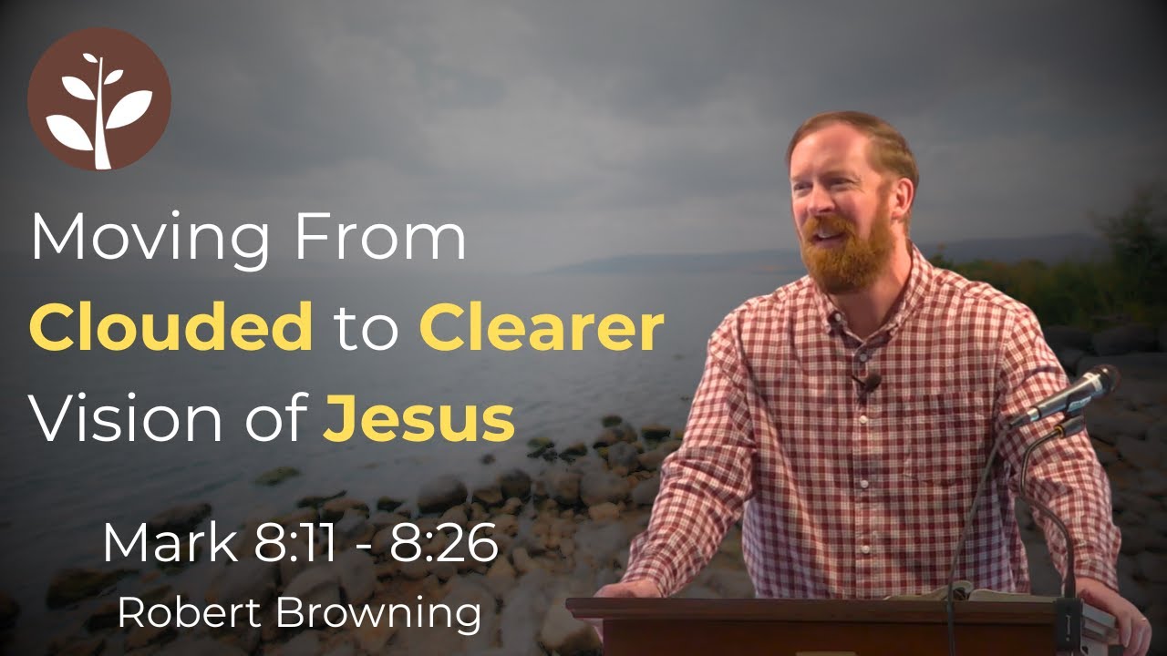 Moving From Clouded to Clearer Vision of Jesus | Robert Browning