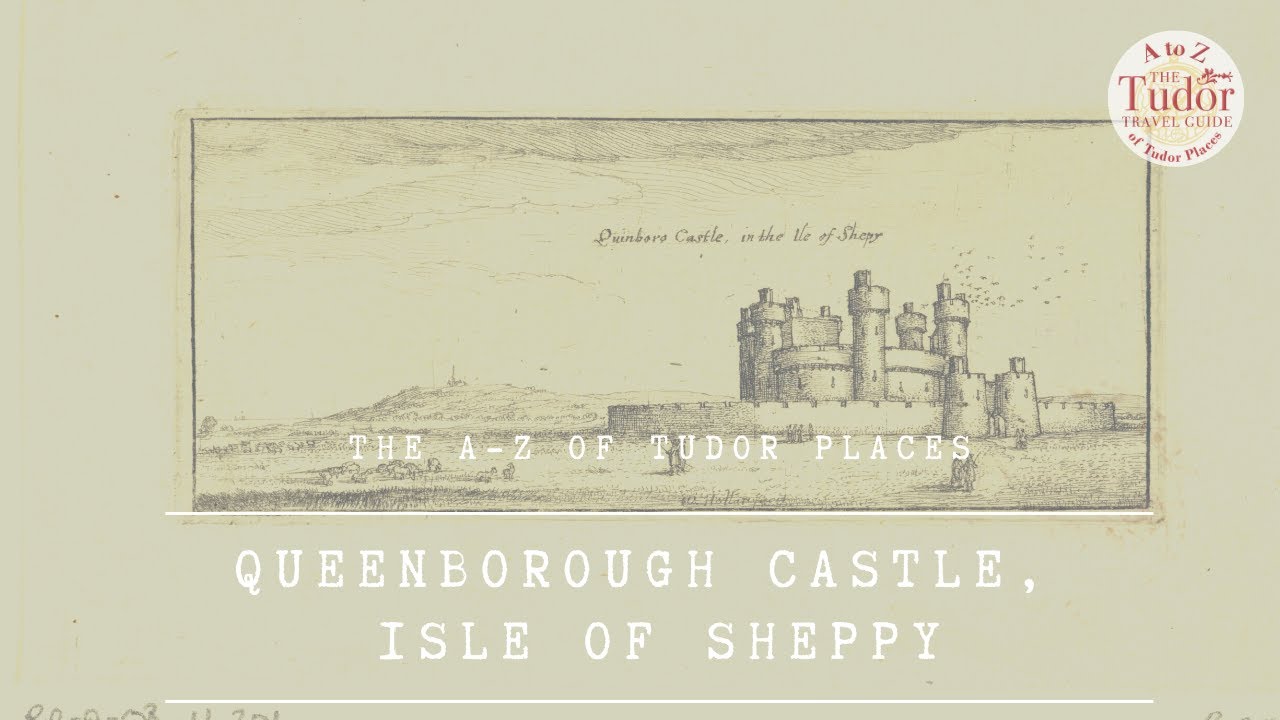 Queenborough Castle (& Shurland Hall): The A-Z of Tudor Places
