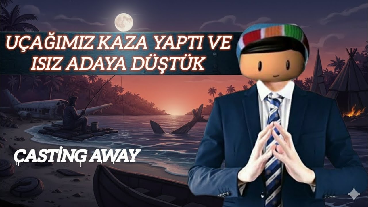 ISSIZ ADAYA DÜŞTÜK VE HAYATA KALMAYA ÇALIŞTIK CASTİNG AWAY(1.Bölüm)