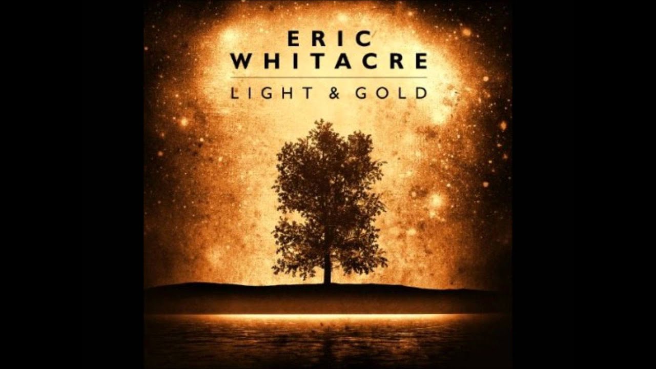 Light and Gold: Lux Aurumque - Eric Whitacre