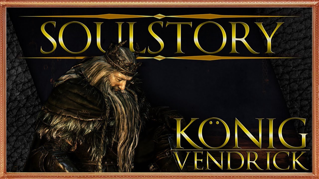 SOULSTORY - K&ouml;nig Vendrick DARK SOULS II Lore (german/deutsch)