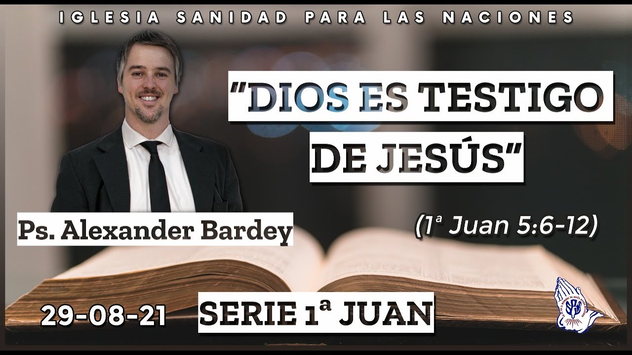 Dios es testigo de Jesús (1 Juan 5:6-12) - Ps Alexander Bardey