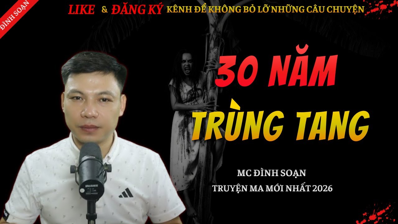 CHUYỆN MA KINH DỊ MỚI | 30 NĂM TRÙNG TANG || Truyện Ma Đình Soạn Hay Và Sợ Nhất 2026