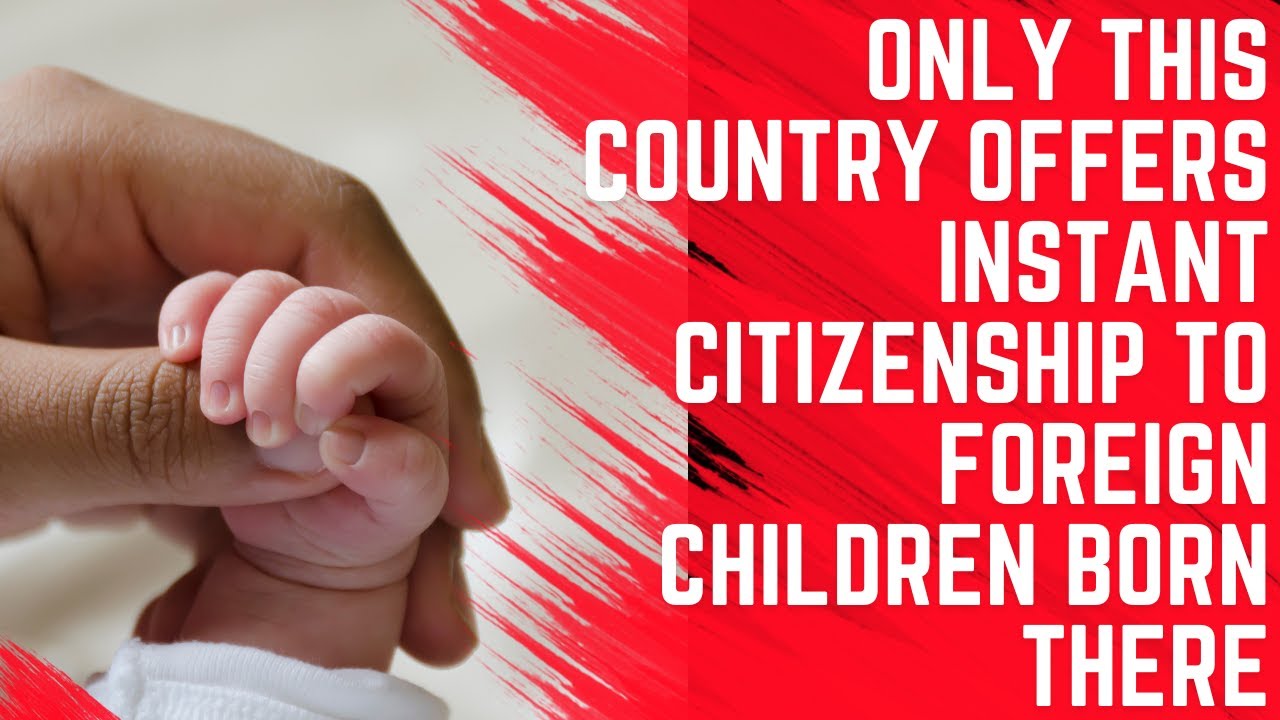 This is the ONLY European Country to Offer Instant Citizenship on Birth to Children of Foreigners
