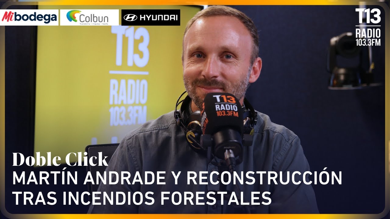 Martín Andrade y reconstrucción tras incendios forestales | Doble Click