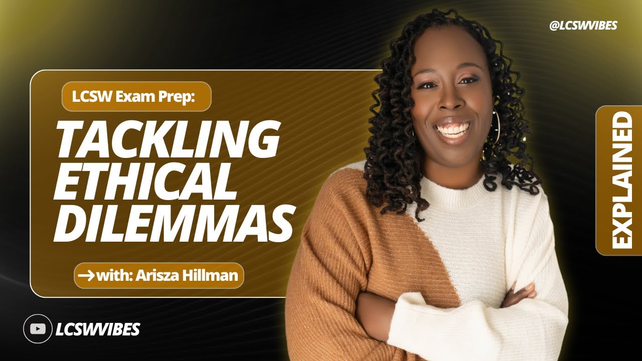 Mastering Ethical Dilemmas in the LCSW Exam  Arisza Hillman&rsquo;s Guide || LCSWVIBES