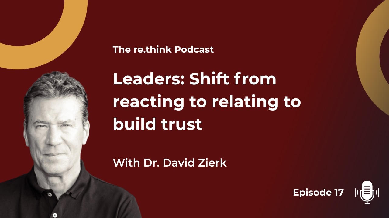 Episode #17: Leaders: Shift from reacting to relating to build trust