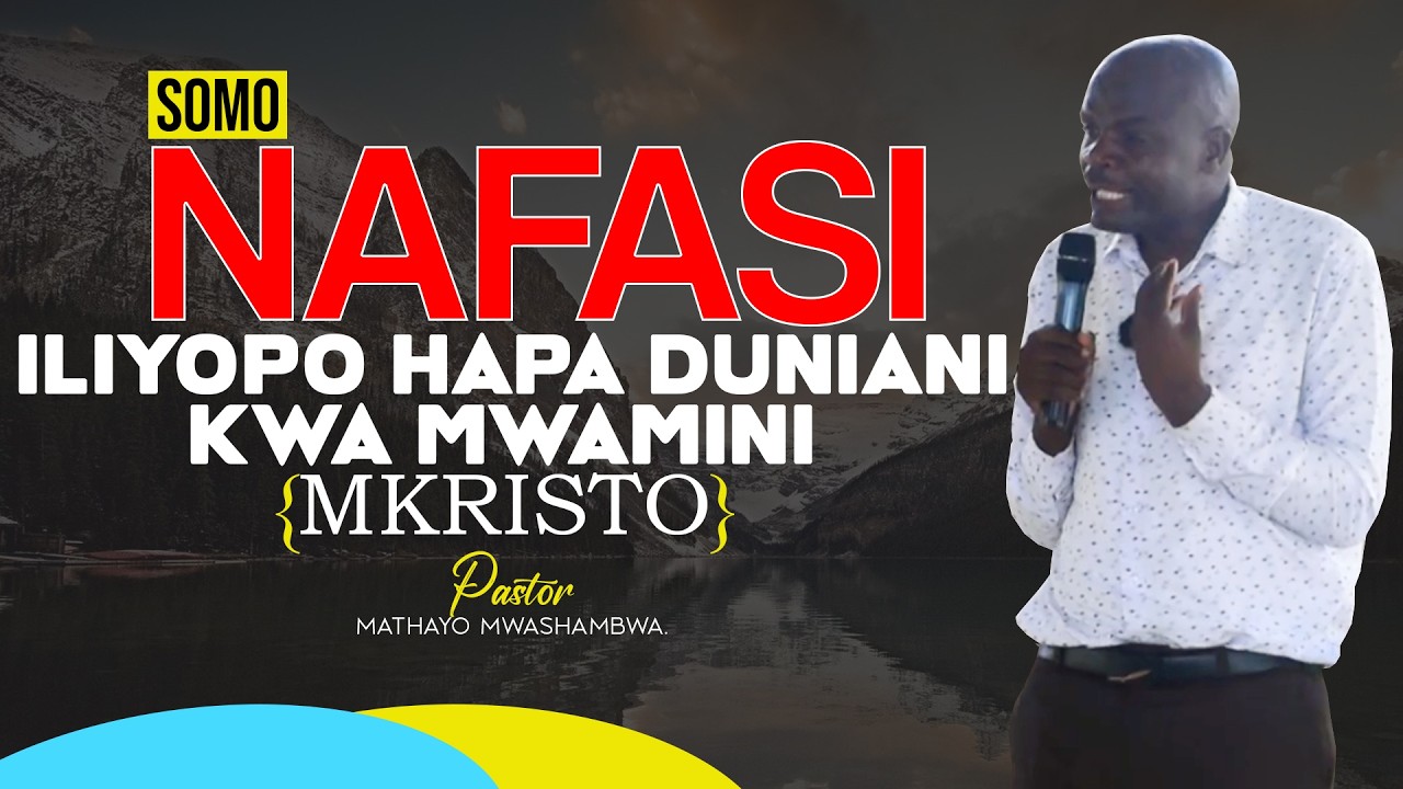 SISI AMBAO TUMEMUAMINI YESU KRISTO TUNA NAFASI GANI HAPA DUNIANI? : PASTOR MATHAYO MWASHAMBWA