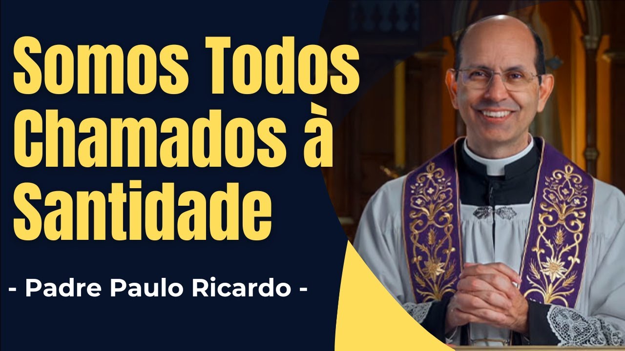 Somos Todos Chamados à Santidade - Pe. Paulo Ricardo -✝️- Homilia | Áudio #santateresadejesus