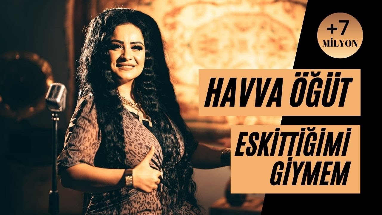 HAVVA ÖĞÜT - ESKİTTİĞİMİ GİYMEM [SözMüzik: ALİ ERKAN]