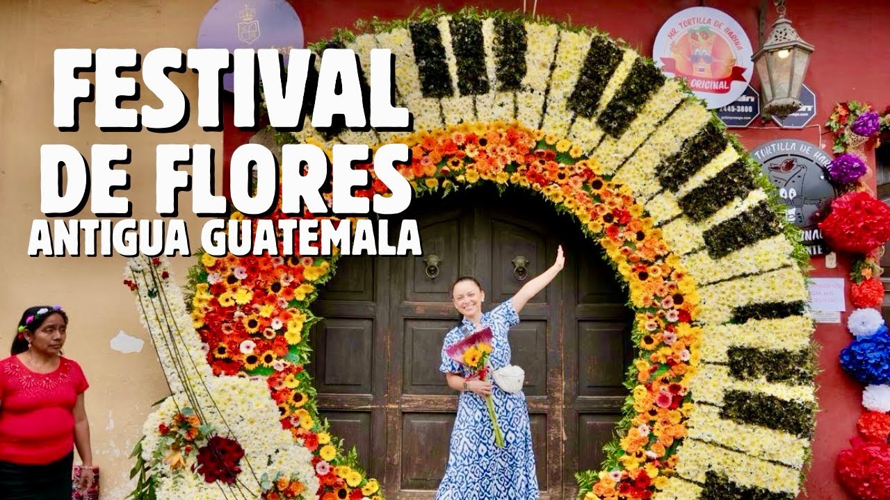 🌼Festival de FLORES en ANTIGUA GUATEMALA 2025 - La ciudad de las ARTES 🎨 🎹 🩰🎵 🎸 