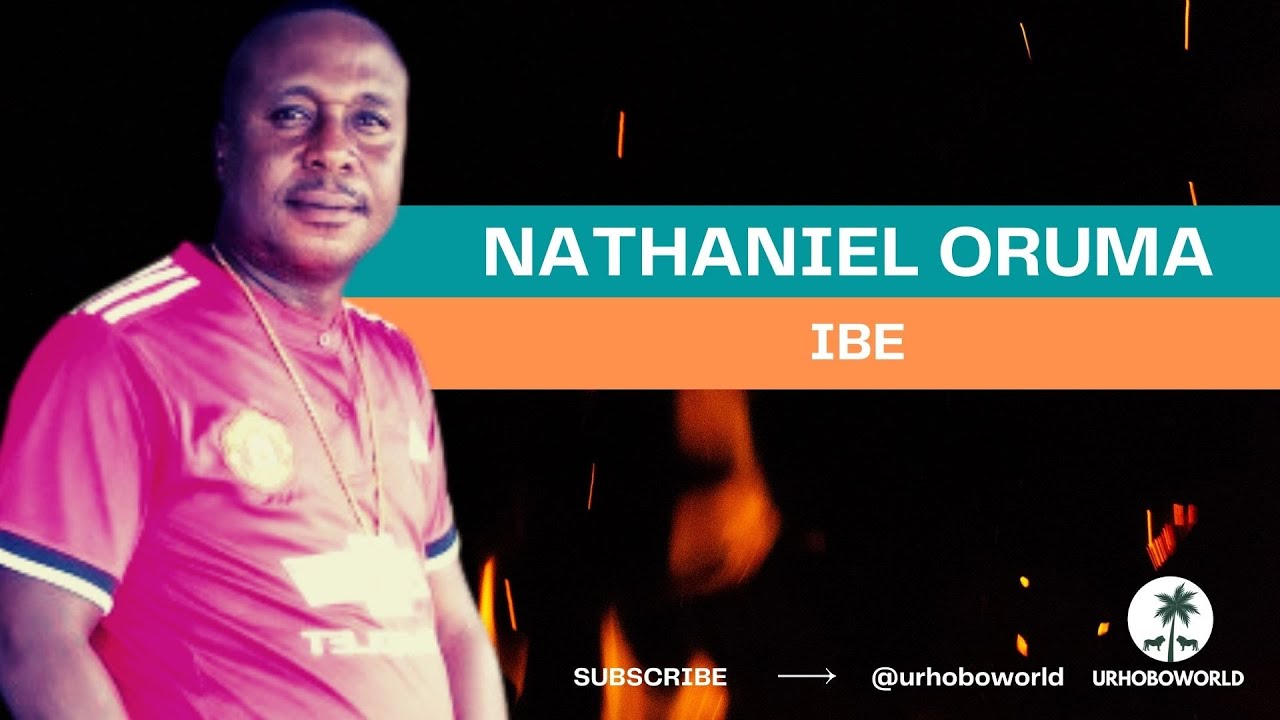 Urhobo Music - Nathaniel Oruma - Ibe