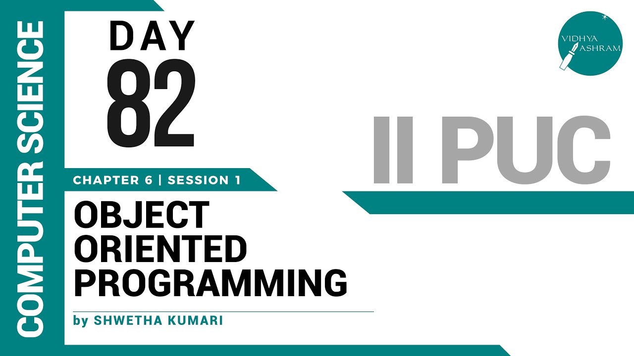 DAY 82 | COMPUTER SCIENCE | II PUC | OBJECT ORIENTED PROGRAMMING | L1