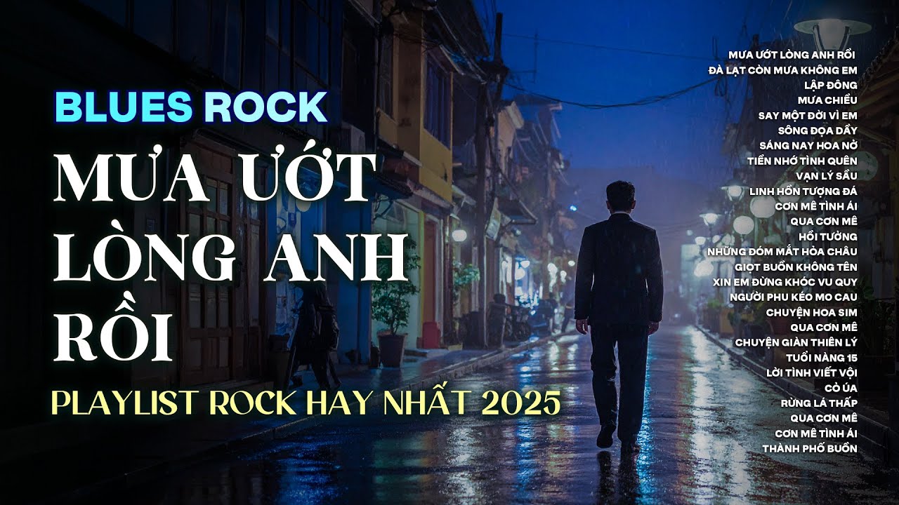 MƯA ƯỚT LÒNG ANH RỒI - BLUES ROCK | NHẠC BUỒN HOT TIKTOK 2025 | XIN EM THÔI MANG THEO CƠN MÊ DÀI...