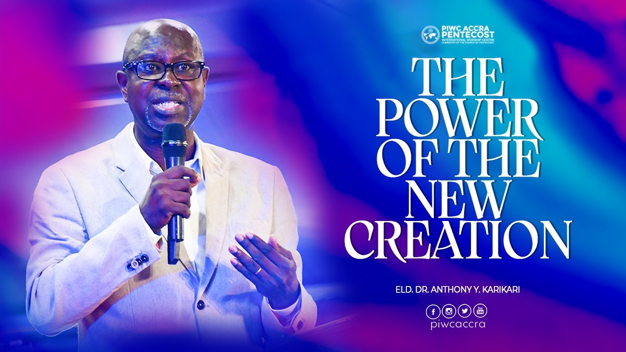 The Power Of The New Creation - Eld. Dr. Anthony Karikari