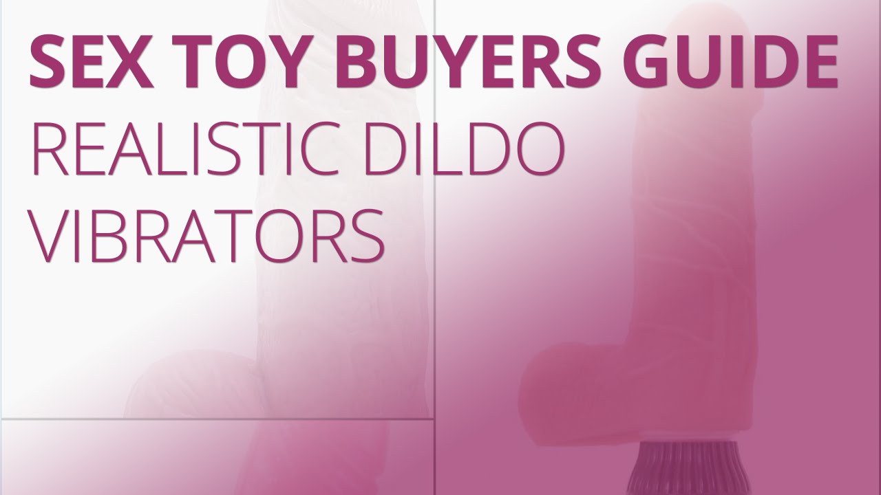 Realistic Dildo Vibrators Buyers Guide