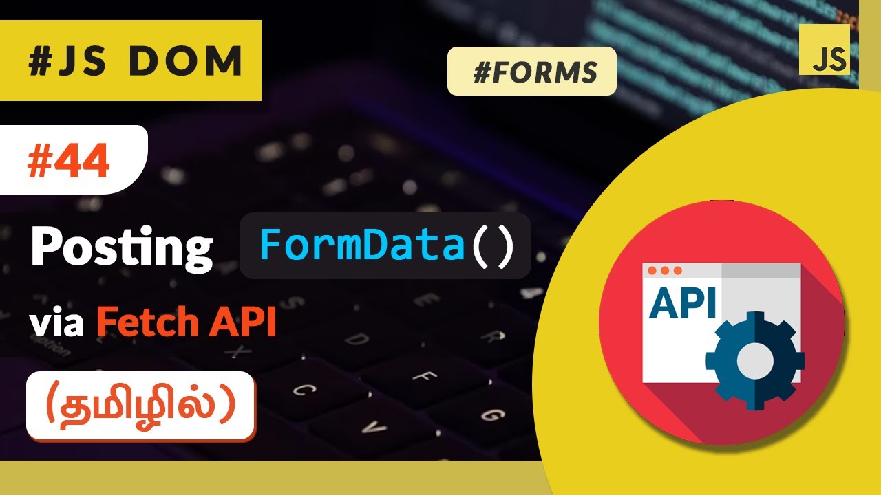 #44 - Posting FormData via Fetch API - (தமிழில்) (Tamil) | JavaScript DOM