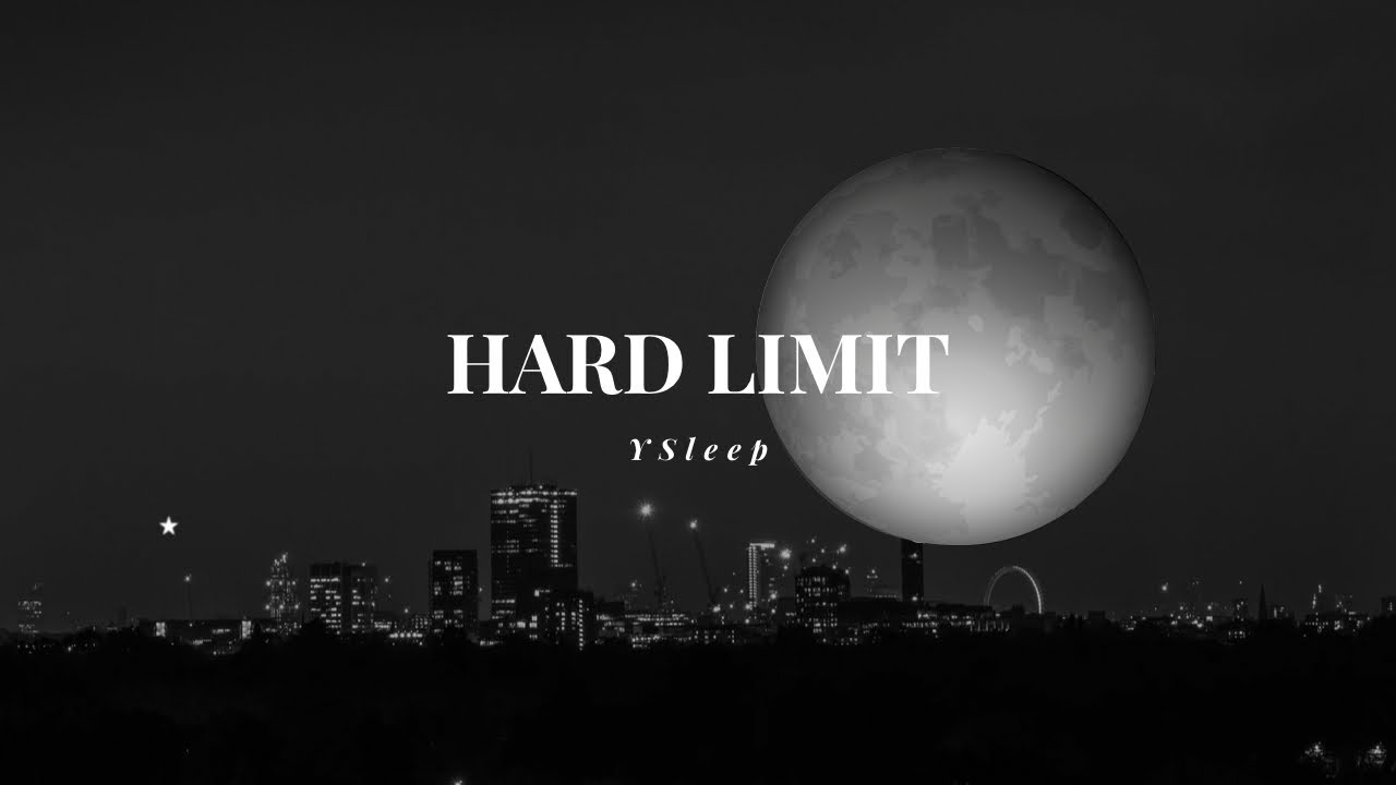 Hard Limit..