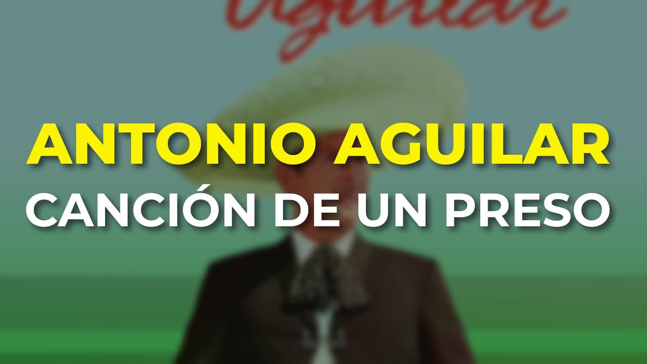 Antonio Aguilar - Canción de un Preso (Audio Oficial)