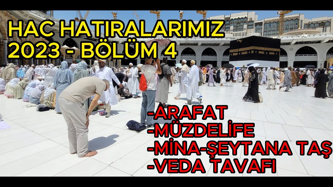 Hac Hatıralarımız 2023 - Bölüm 4- Arafat, Müzdelife, Mina, Şeytana Taş, Hac ve Veda Tavafı, dönüş.