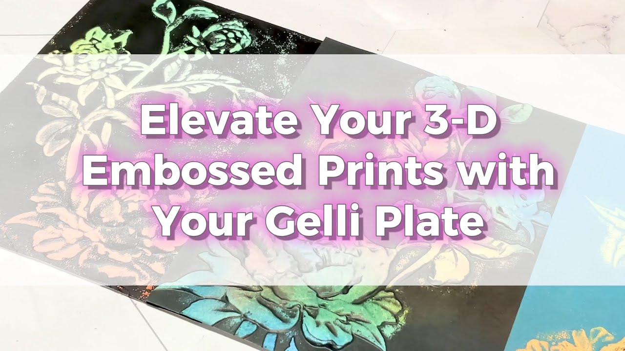 Elevate Your 3-D Embossed Prints with Your Gelli Plate #gelliprinting #distressink #3dembossing