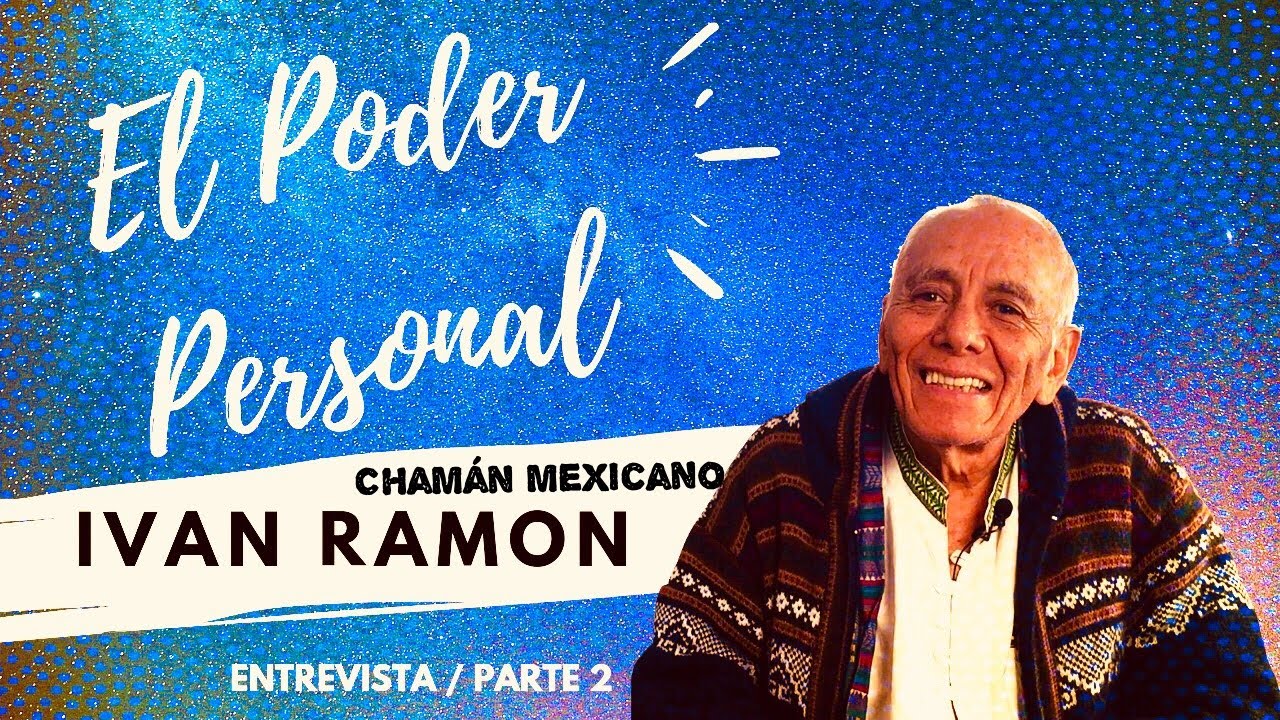 RECUPERA TU PODER PERSONAL 🌞 -  Chaman Iván Ramón Parte 2