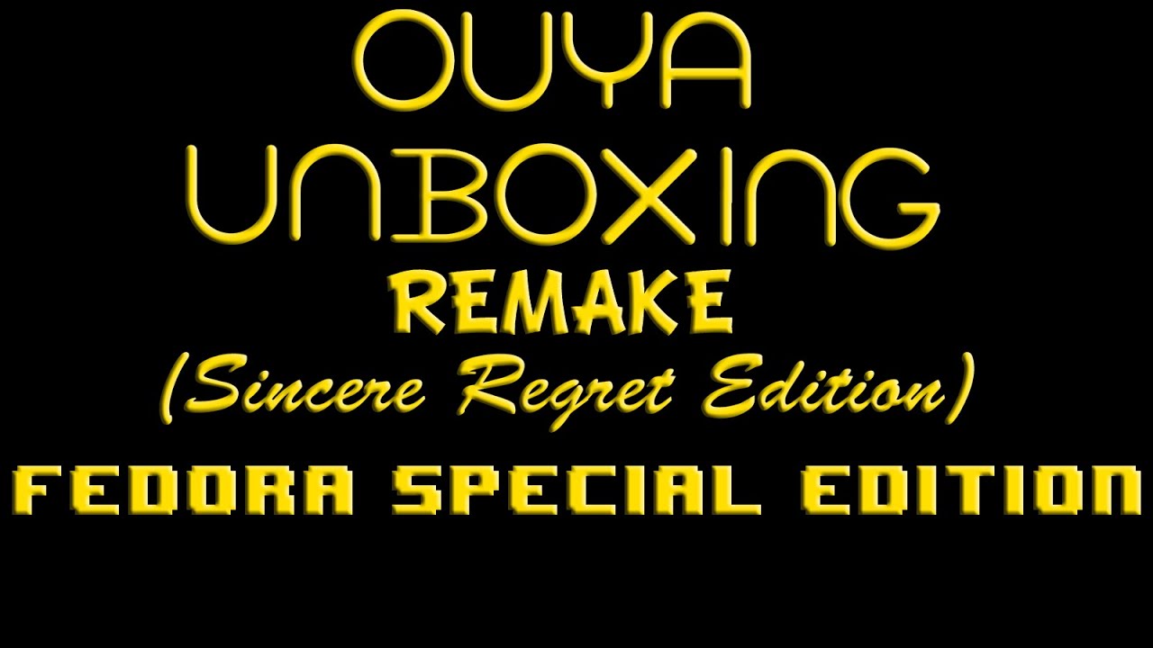OUYA Unboxing Remake (Sincere Regret Edition) Fedora Special Edition