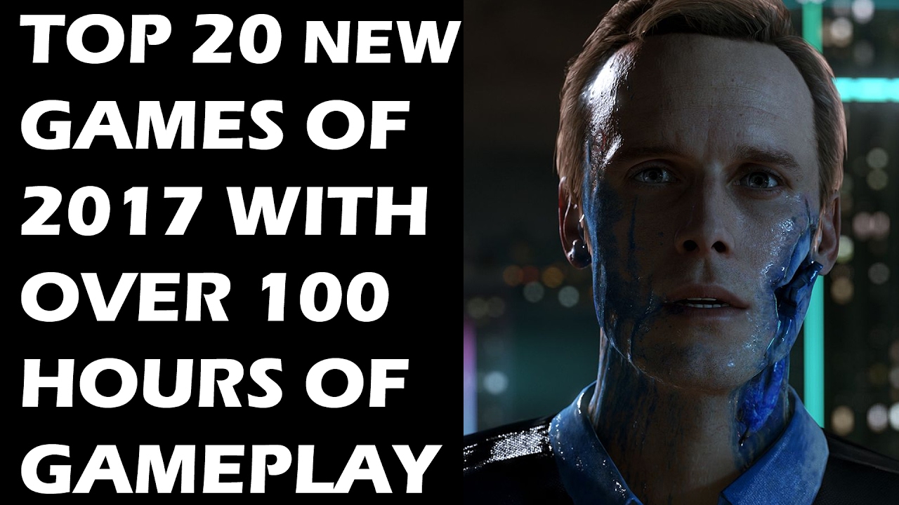 TOP 20 NEW Games of 2017 That Will Provide You With OVER 100 HOURS of Gameplay