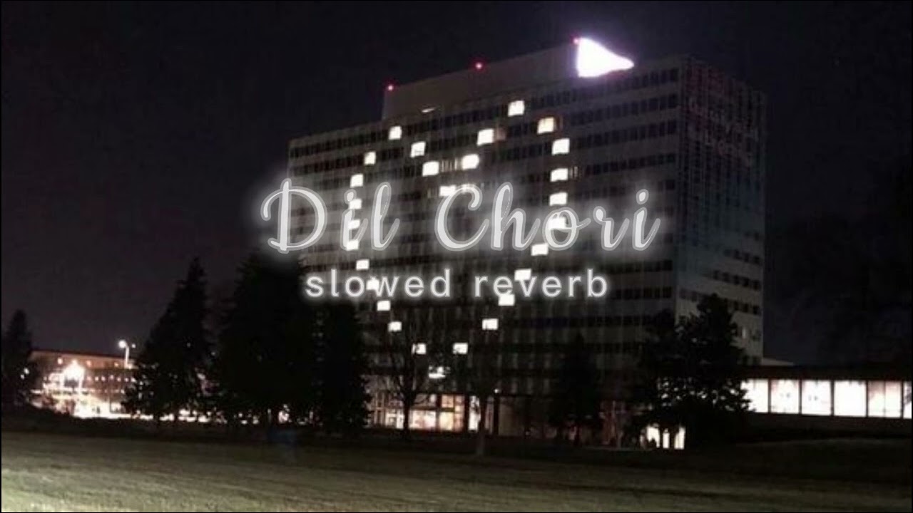 Dil Chori || slowed reverb ||