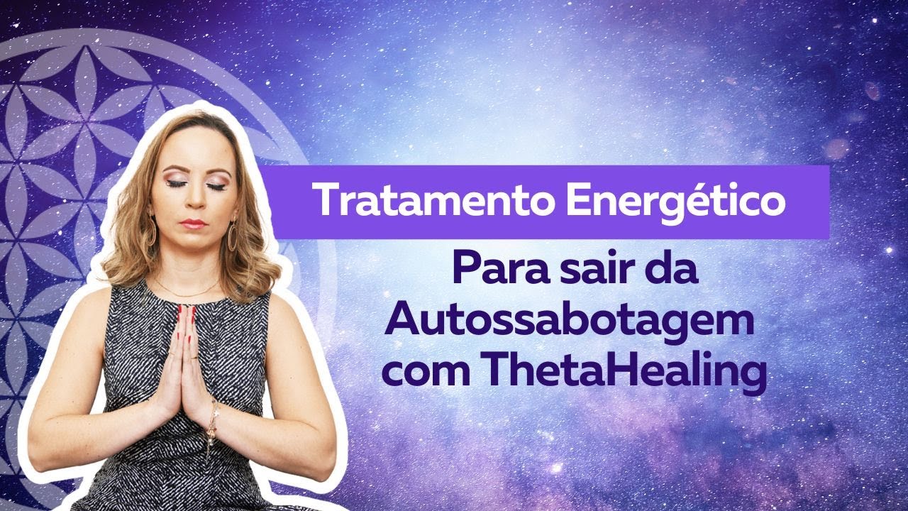 Meditação/Tratamento Energético para Sair da Autossabotagem com Thetahealing