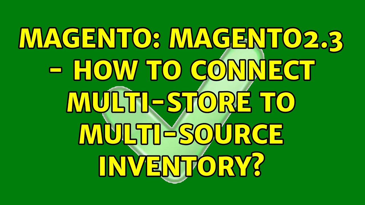 Magento: Magento2.3 - How to connect Multi-Store to Multi-Source Inventory?