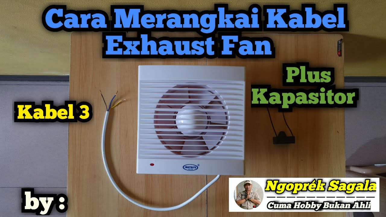Cara Merangkai Kabel Exhaust Fan (kabel 3 + Kapasitor)