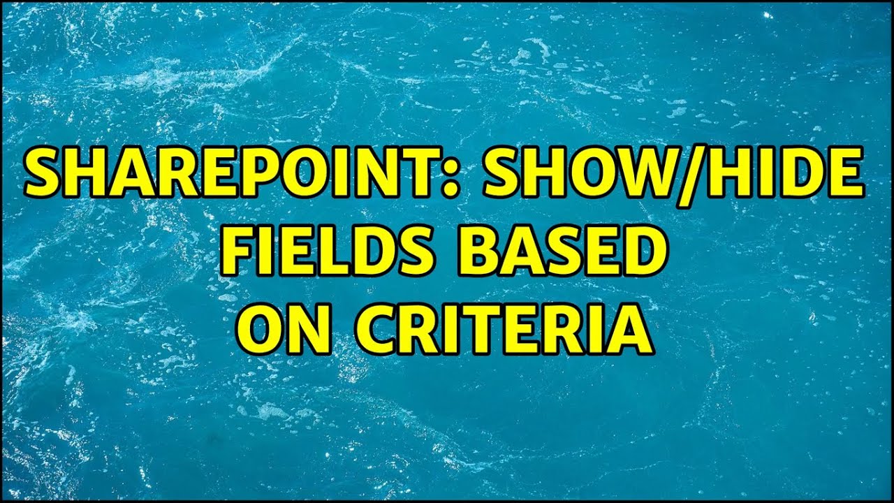 Sharepoint: Show/Hide Fields based on criteria