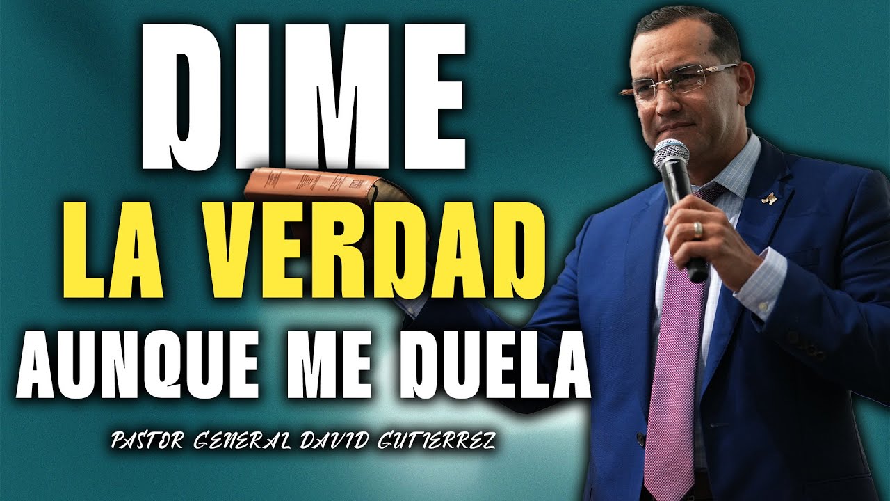 Dime La Verdad Aunque Me Duela - Pastor General David Gutierrez