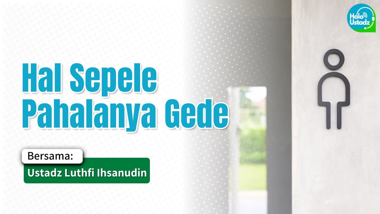 Hal Sepele Pahalanya Gede - Ustadz Luthfi Ihsanudin