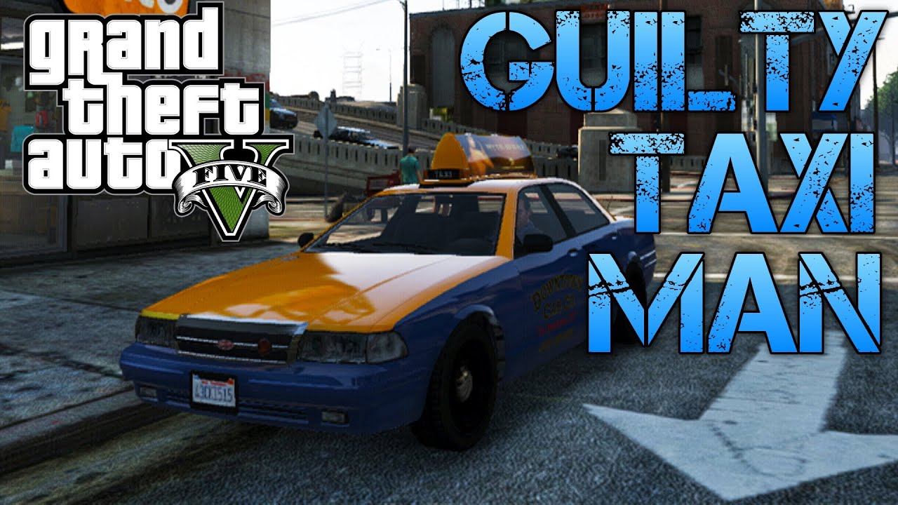 Grand Theft Auto V | THE GUILTY TAXI DRIVER