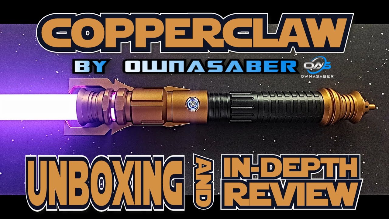 Copperclaw Lightsaber | OWNASABER | Unboxing and Review