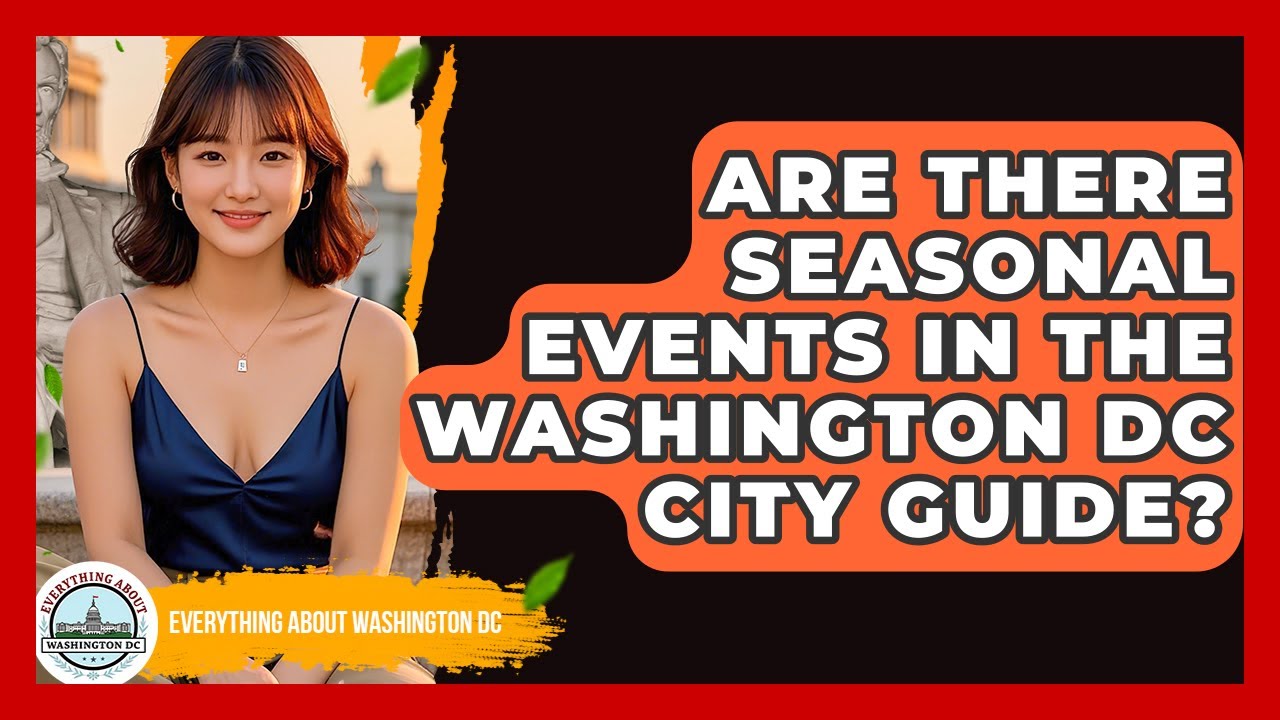 Are There Seasonal Events in the Washington DC City Guide? - Everything About Washington DC