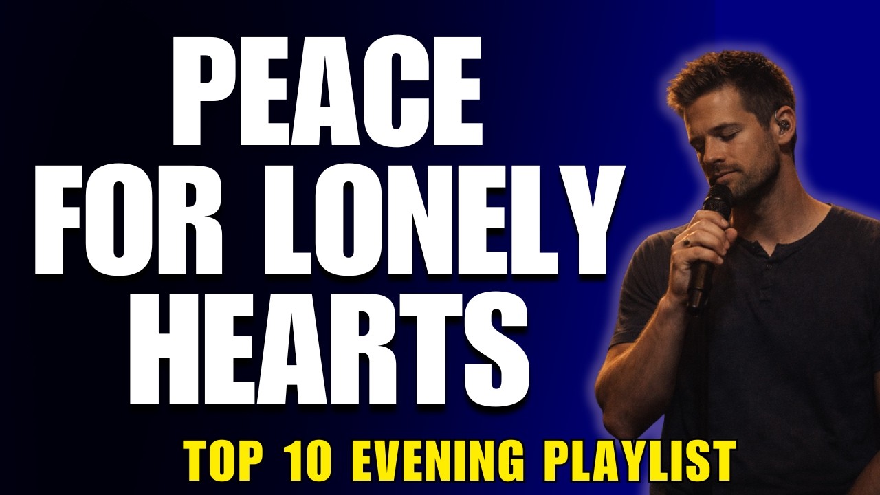 Top 10 Evening Worship Playlist for When You Feel Alone