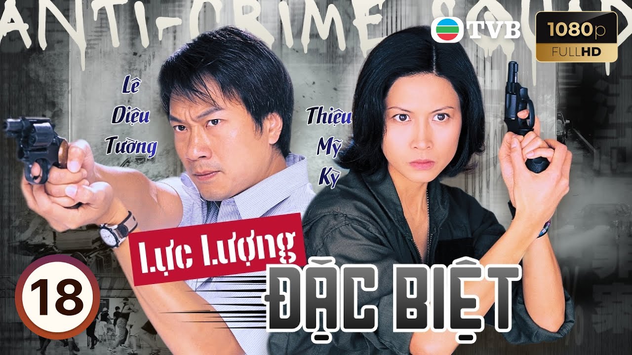 Phim TVB lồng tiếng Lực Lượng Đặc Biệt (Anti-Crime Squad) 18/22 | Ngô Nghị Tướng, Trần Hạo Dân 1999
