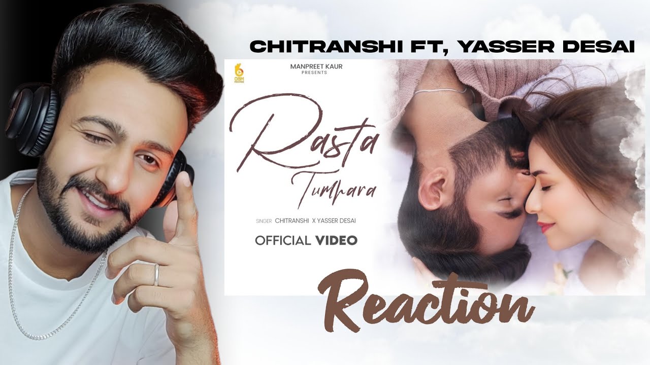 Reaction on : Rasta Tumhara (Official Video) Chitranshi Ft Yasser Desai | Piyush Manwani