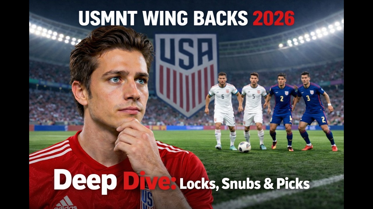 World Cup 2026 My USMNT Wing Back Picks In Depth